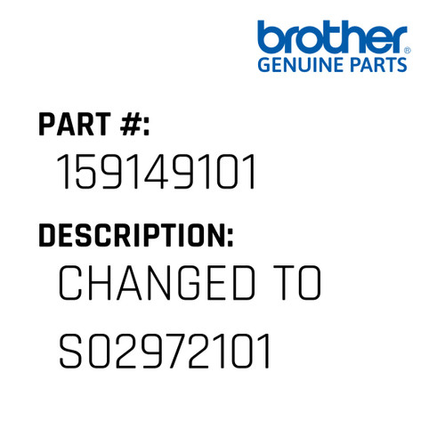Changed To S02972101 - Genuine Japan Brother Sewing Machine Part #159149101