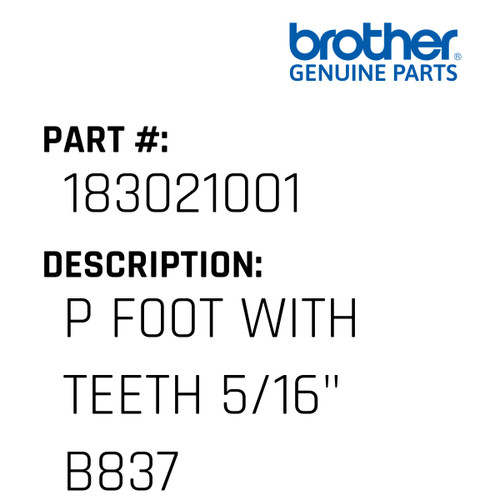P F00T With Teeth 5/16" B837 - Genuine Japan Brother Sewing Machine Part #183021001