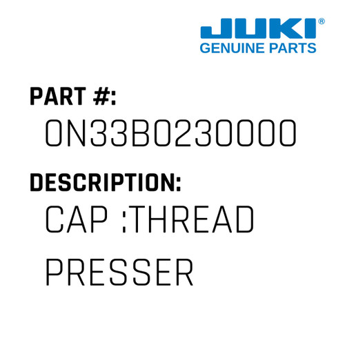 Cap :Thread Presser - Juki #0N33B0230000 Genuine Juki Part