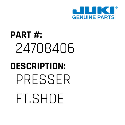Presser Ft.Shoe - Juki #24708406 Genuine Juki Part