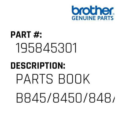 Parts Book B845/8450/848/8480 - Genuine Japan Brother Sewing Machine Part #195845301