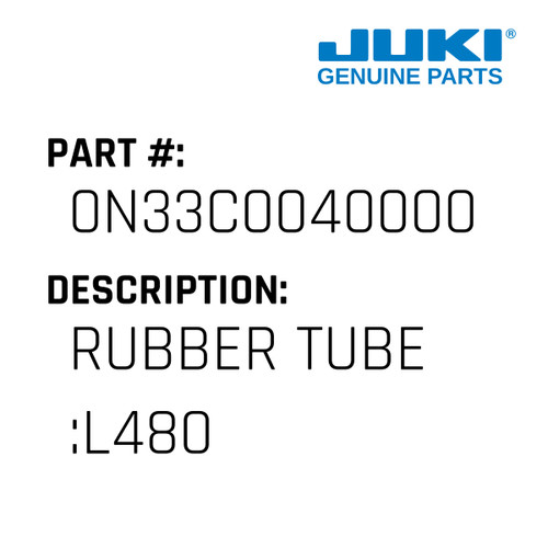 Rubber Tube :L480 - Juki #0N33C0040000 Genuine Juki Part