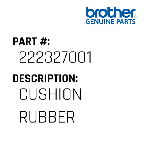 Cushion Rubber - Genuine Japan Brother Sewing Machine Part #222327001