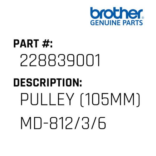 Pulley (105Mm) Md-812/3/6 - Genuine Japan Brother Sewing Machine Part #228839001