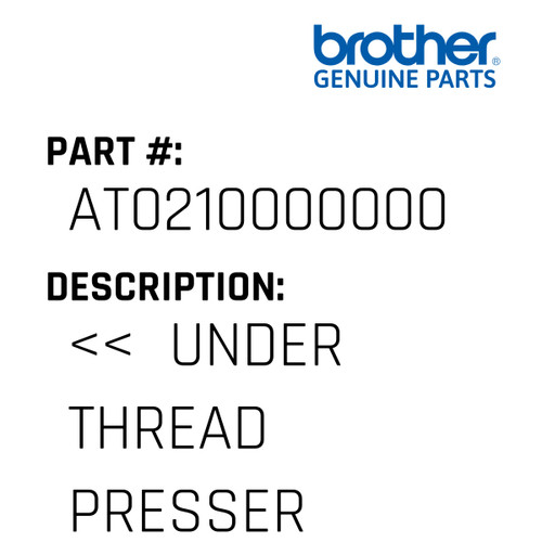 <<  Under Thread Presser - Genuine Japan Brother Sewing Machine Part #AT0210000000