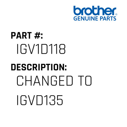 Changed To Igvd135 - Genuine Japan Brother Sewing Machine Part #IGV1D118