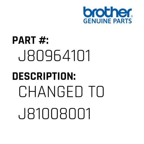 Changed To J81008001 - Genuine Japan Brother Sewing Machine Part #J80964101