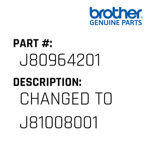 Changed To J81008001 - Genuine Japan Brother Sewing Machine Part #J80964201
