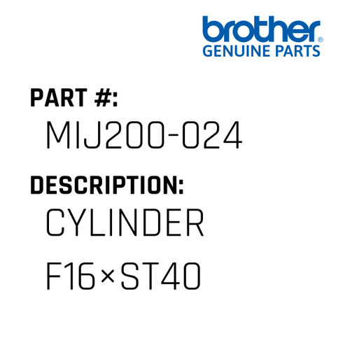 Cylinder F16×St40 - Genuine Japan Brother Sewing Machine Part #MIJ200-024