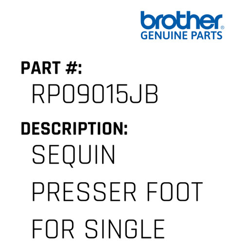 Sequin Presser Foot For Single - Genuine Japan Brother Sewing Machine Part #RP09015JB