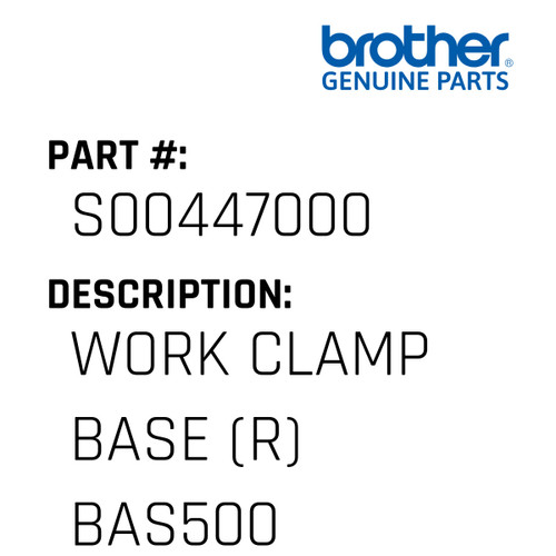 Work Clamp Base (R) Bas500 - Genuine Japan Brother Sewing Machine Part #S00447000