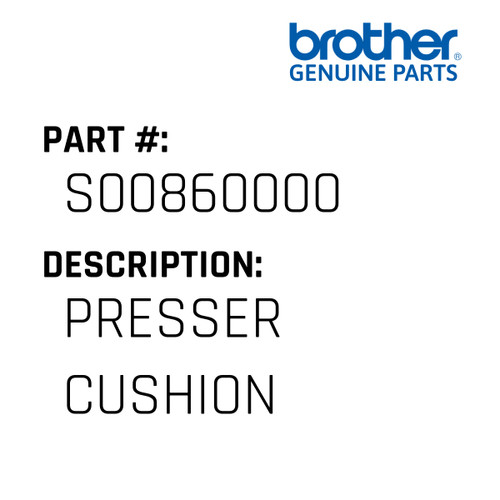 Presser Cushion - Genuine Japan Brother Sewing Machine Part #S00860000