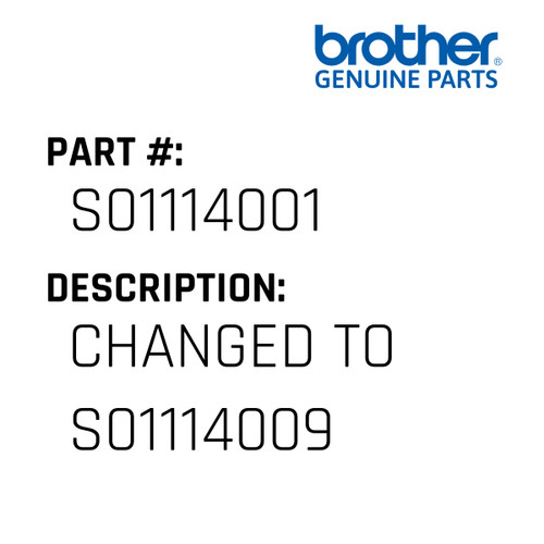 Changed To S01114009 - Genuine Japan Brother Sewing Machine Part #S01114001