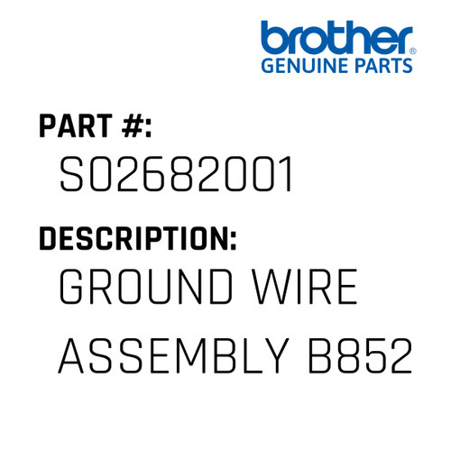 Ground Wire Assembly B852 - Genuine Japan Brother Sewing Machine Part #S02682001