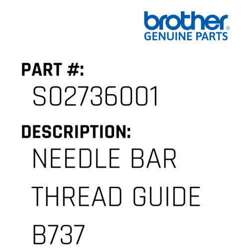 Needle Bar Thread Guide B737 - Genuine Japan Brother Sewing Machine Part #S02736001