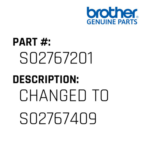 Changed To S02767409 - Genuine Japan Brother Sewing Machine Part #S02767201