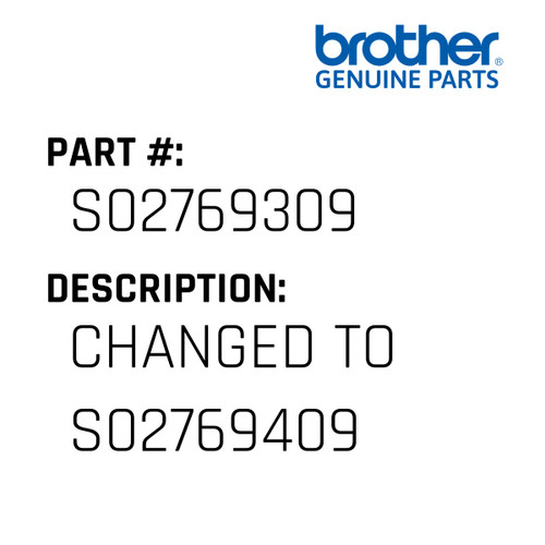 Changed To S02769409 - Genuine Japan Brother Sewing Machine Part #S02769309