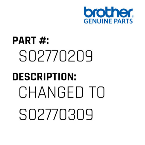 Changed To S02770309 - Genuine Japan Brother Sewing Machine Part #S02770209