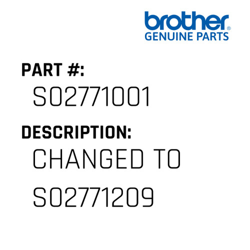 Changed To S02771209 - Genuine Japan Brother Sewing Machine Part #S02771001