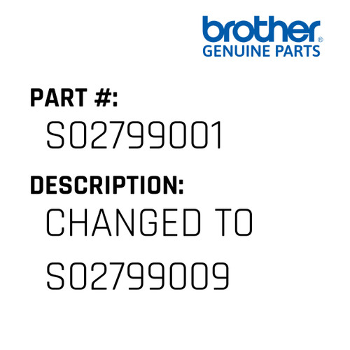Changed To S02799009 - Genuine Japan Brother Sewing Machine Part #S02799001