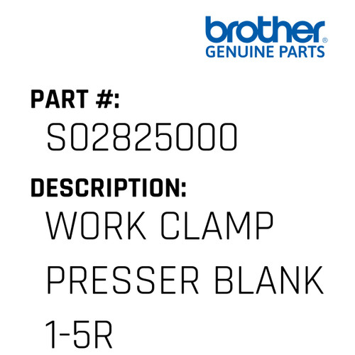 Work Clamp Presser Blank 1-5R - Genuine Japan Brother Sewing Machine Part #S02825000