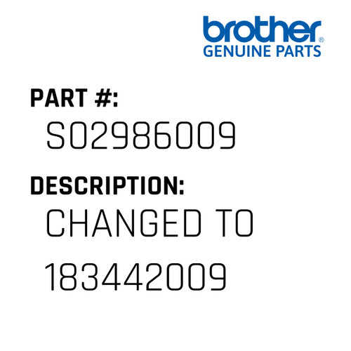 Changed To 183442009 - Genuine Japan Brother Sewing Machine Part #S02986009