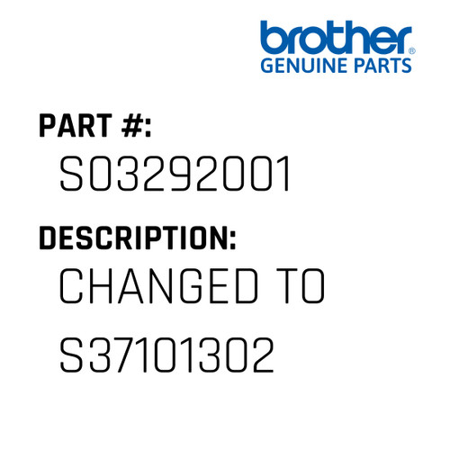 Changed To S37101302 - Genuine Japan Brother Sewing Machine Part #S03292001