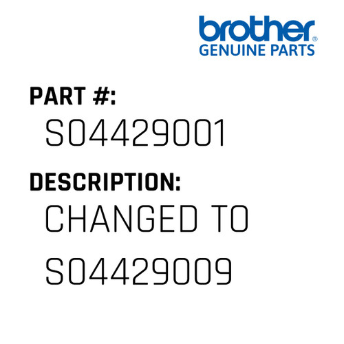 Changed To S04429009 - Genuine Japan Brother Sewing Machine Part #S04429001
