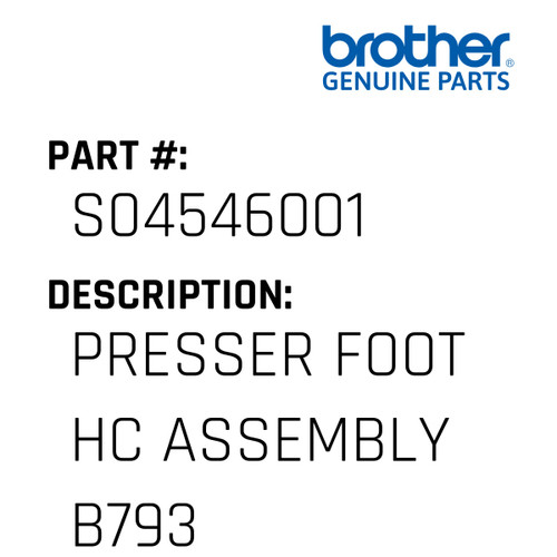 Presser Foot Hc Assembly B793 - Genuine Japan Brother Sewing Machine Part #S04546001