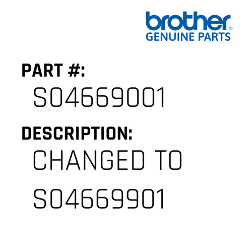 Changed To S04669901 - Genuine Japan Brother Sewing Machine Part #S04669001
