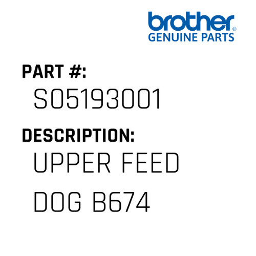 Upper Feed Dog B674 - Genuine Japan Brother Sewing Machine Part #S05193001