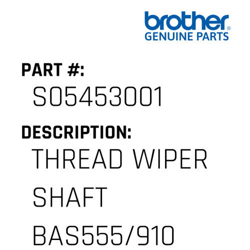 Thread Wiper Shaft Bas555/910 - Genuine Japan Brother Sewing Machine Part #S05453001