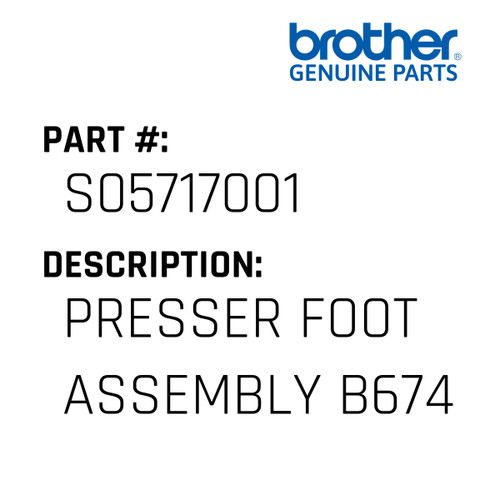 Presser Foot Assembly B674 - Genuine Japan Brother Sewing Machine Part #S05717001