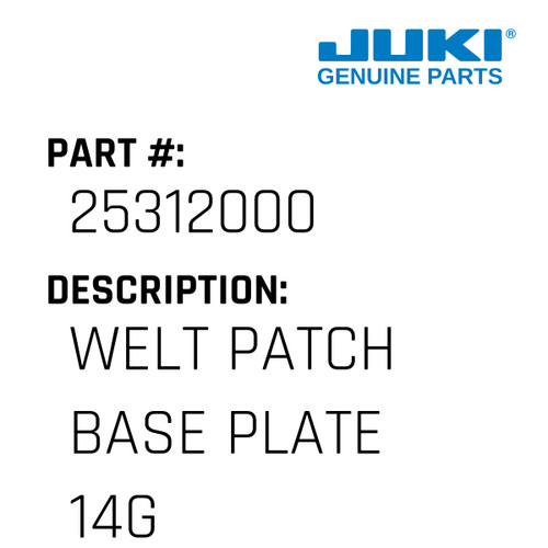 Welt Patch Base Plate 14G - Juki #25312000 Genuine Juki Part