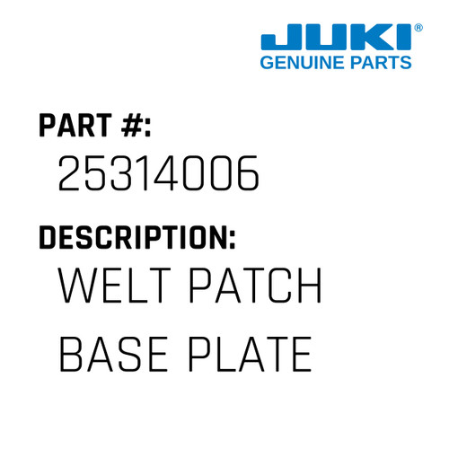 Welt Patch Base Plate - Juki #25314006 Genuine Juki Part