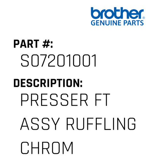 Presser Ft Assy Ruffling Chrom - Genuine Japan Brother Sewing Machine Part #S07201001