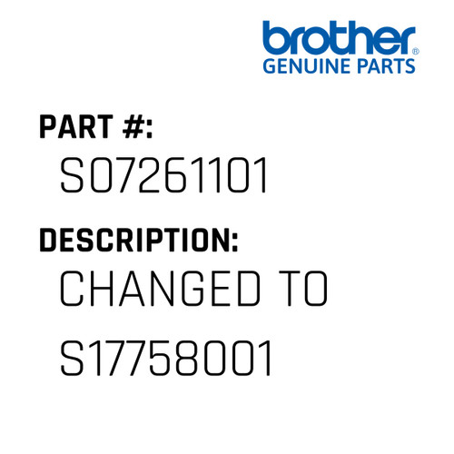 Changed To S17758001 - Genuine Japan Brother Sewing Machine Part #S07261101