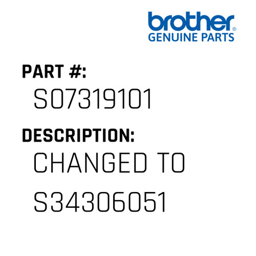 Changed To S34306051 - Genuine Japan Brother Sewing Machine Part #S07319101