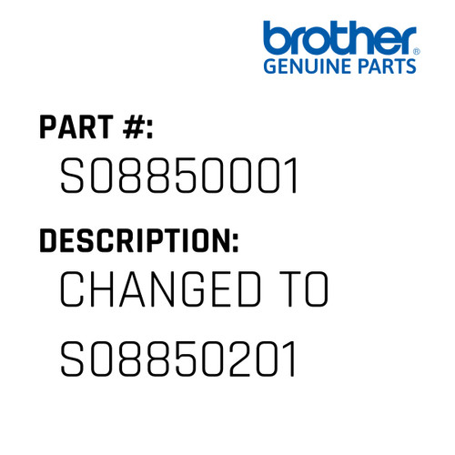 Changed To S08850201 - Genuine Japan Brother Sewing Machine Part #S08850001
