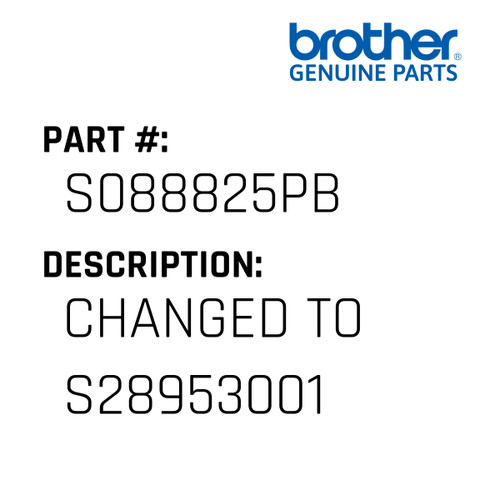 Changed To S28953001 - Genuine Japan Brother Sewing Machine Part #S088825PB