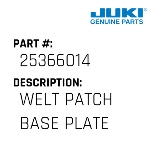Welt Patch Base Plate - Juki #25366014 Genuine Juki Part