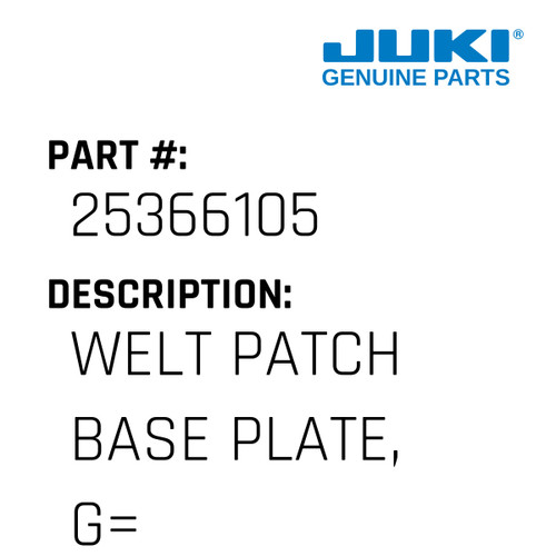 Welt Patch Base Plate, G=14 - Juki #25366105 Genuine Juki Part