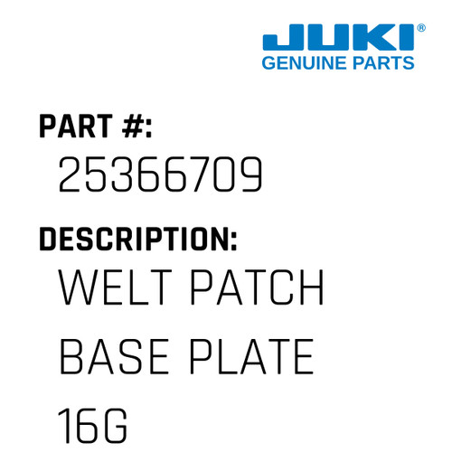 Welt Patch Base Plate 16G - Juki #25366709 Genuine Juki Part