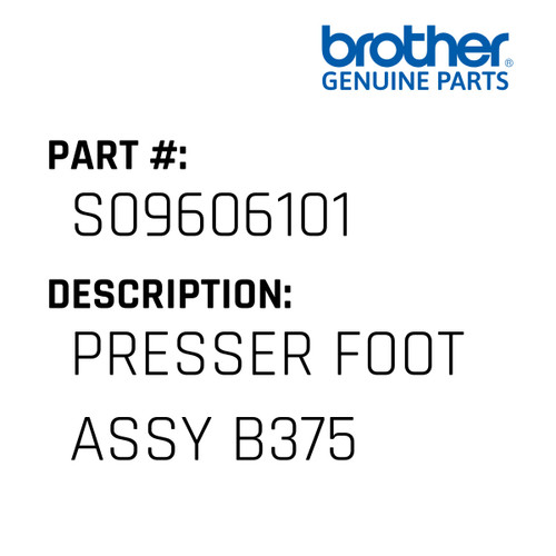 Presser Foot Assy B375 - Genuine Japan Brother Sewing Machine Part #S09606101