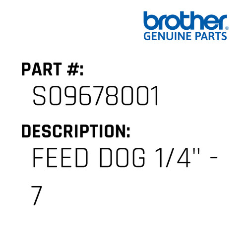 Feed Dog 1/4" - 7 - Genuine Japan Brother Sewing Machine Part #S09678001