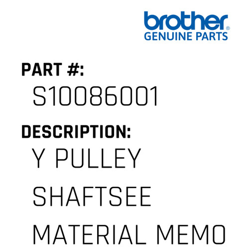 Y Pulley Shaftsee Material Memo - Genuine Japan Brother Sewing Machine Part #S10086001