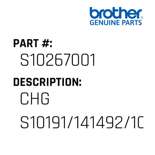 Chg S10191/141492/106588003 - Genuine Japan Brother Sewing Machine Part #S10267001