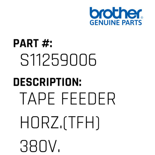 Tape Feeder Horz.(Tfh) 380V. - Genuine Japan Brother Sewing Machine Part #S11259006