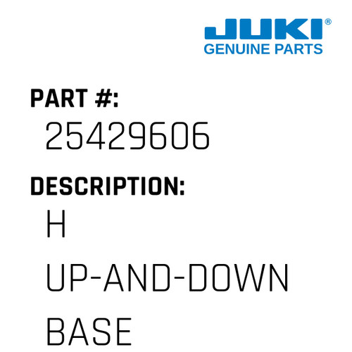 H Up-And-Down Base - Juki #25429606 Genuine Juki Part