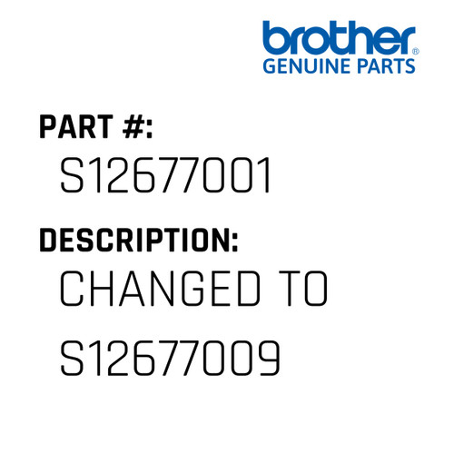 Changed To S12677009 - Genuine Japan Brother Sewing Machine Part #S12677001